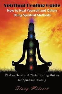 bokomslag Spiritual Healing Guide: How to Heal Yourself and Others Using Spiritual Methods (Large Print): Chakra, Reiki and Theta Healing Guides for Spir