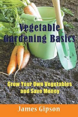 James Gipson - Vegetable Gardening Basics, Häftad