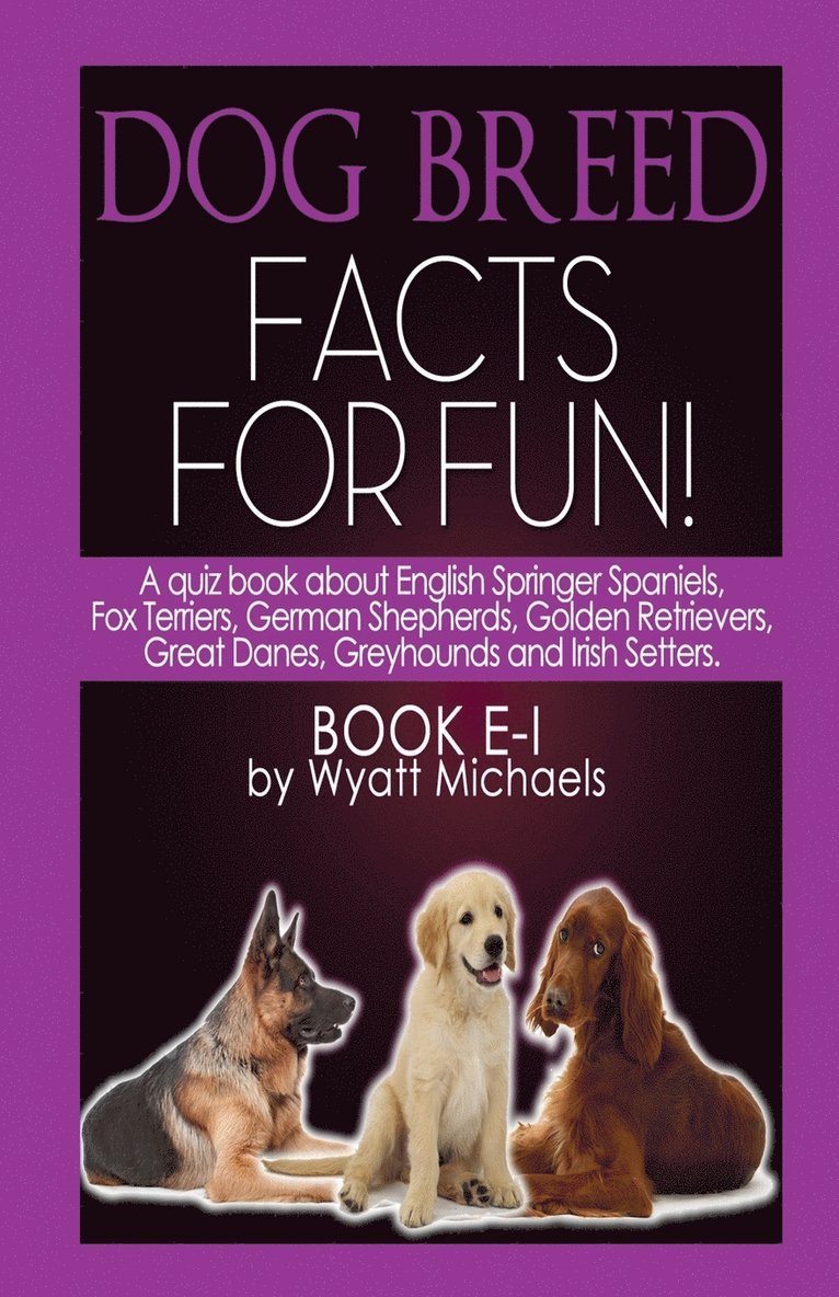 Dog Breed Facts for Fun! Book E-I 1