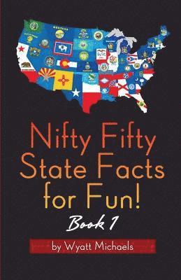 Wyatt Michaels - Nifty Fifty State Facts for Fun! Book 1, Häftad