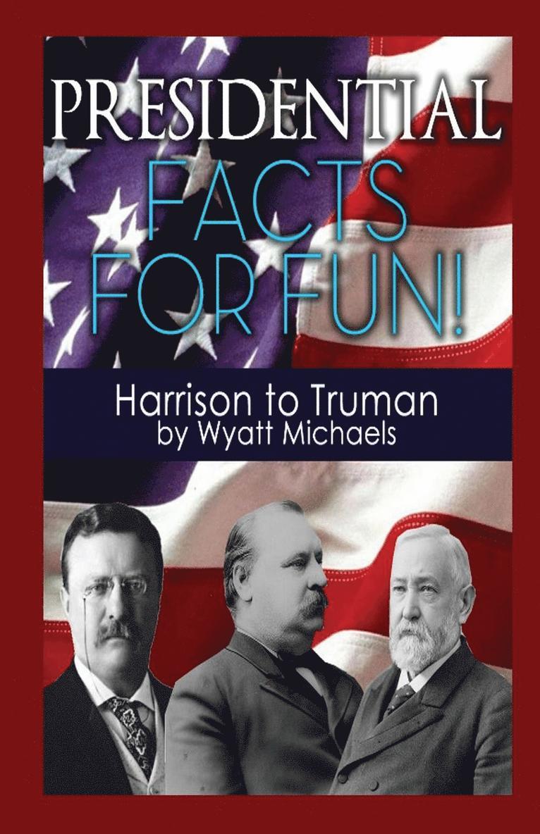 Presidential Facts for Fun! Harrison to Truman 1