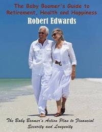 bokomslag The Baby Boomer's Guide to Retirement, Health & Happiness