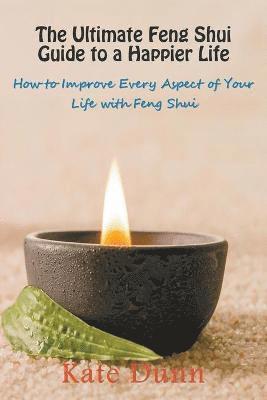 Kate Dunn - Ultimate Feng Shui Guide to a Happier Life, Häftad
