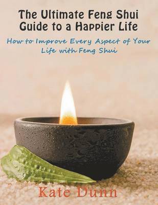 Kate Dunn - Ultimate Feng Shui Guide to a Happier Life, Häftad