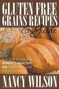 bokomslag Gluten Free Grains Recipes & Guide