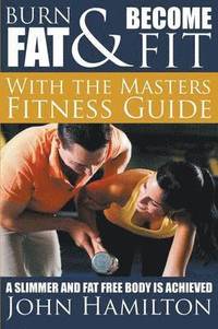 bokomslag Burn Fat and Become Fit with the Masters Fitness Guide