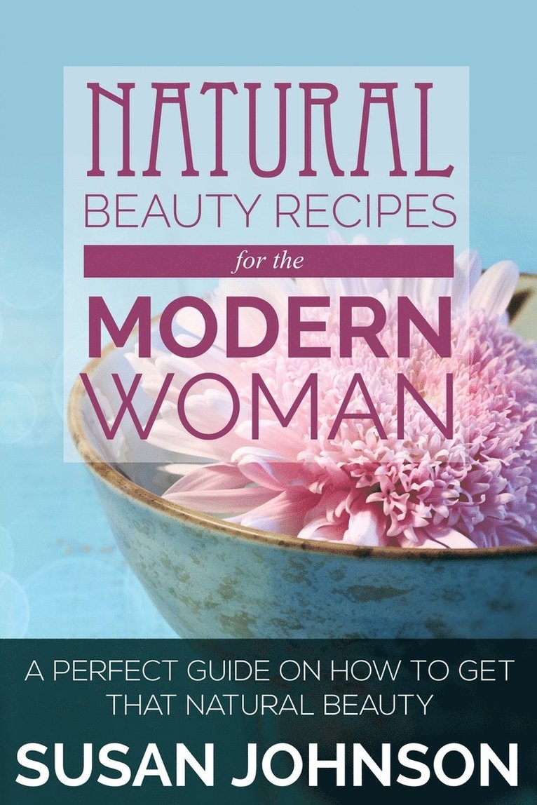 Susan Johnson - Natural Beauty Recipes for the Modern Woman, Häftad