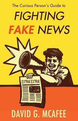 David G. McAfee, David G McAfee - Curious Person's Guide to Fighting Fake News, Häftad