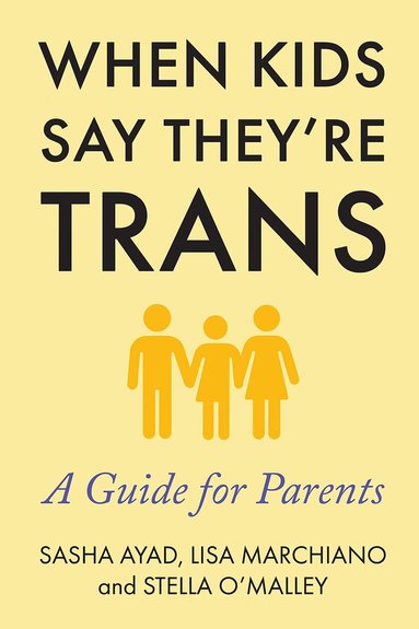 Sasha Ayad, Lisa Marchiano, Stella O'Malley - When Kids Say They're Trans, Häftad