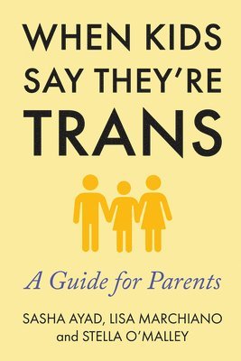Sasha Ayad, Lisa Marchiano, Stella O'Malley - When Kids Say They're Trans, Häftad