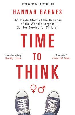 Time to Think: The Inside Story of the Collapse of the World's Largest Gender Service for Children 1
