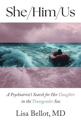 Lisa Bellot - She/Him/Us: A Psychiatrist's Search for Her Daughter in the Transgender Sea, Häftad