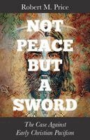 Robert M. Price - Not Peace but a Sword, Häftad