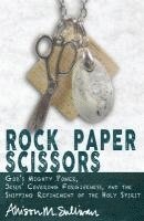 Rock Paper Scissors: God's Mighty Power, Jesus' Covering Forgiveness, and the Snipping Refinement of the Holy Spirit 1