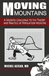 bokomslag Moving Mountains: A Socratic Challenge to the Theory and Practice of Population Medicine