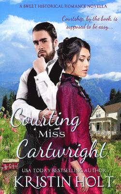 Kristin Holt - Courting Miss Cartwright: A Sweet Western Historical Romance Novella, Häftad
