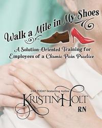 bokomslag Walk a Mile in My Shoes: A Solution-Oriented Training for Employees of a Chronic Pain Practice
