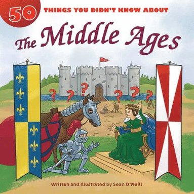 Sean O'Neill - 50 Things You Didn't Know about the Middle Ages, Häftad