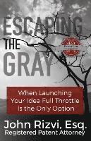 bokomslag Escaping the Gray: When Launching Your Idea Full Throttle is the Only Option
