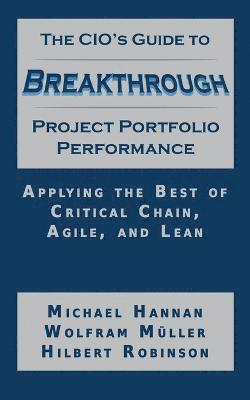 Michael Hannan, Wolfram Muller, Hilbert Robinson - CIO's Guide to Breakthrough Project Portfolio Performance, Häftad