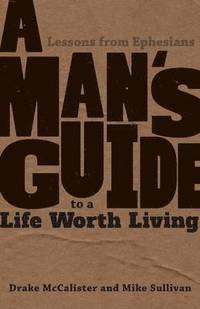bokomslag A Man's Guide to a Life Worth Living