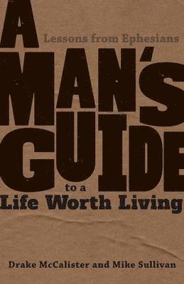 Drake McCalister, Mike Sullivan - A Man's Guide to a Life Worth Living, Häftad