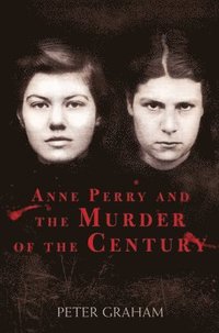 bokomslag Anne Perry and the Murder of the Century