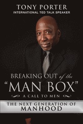 Tony Porter - Breaking Out of the "Man Box", Inbunden