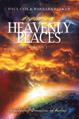 Paul Cox, Barbara Parker - Exploring Heavenly Places - Volume 1 - Investigating Dimensions of Healing, Häftad