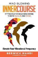 bokomslag Mind-blowing InnerCourse: 17 Principles for Welcoming Women to More Pleasure & Power