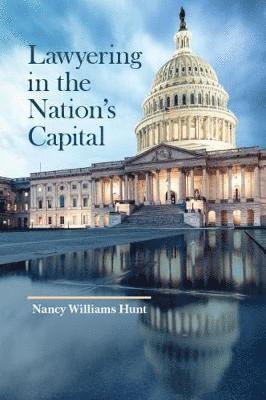 Nancy Hunt - Lawyering in the Nation's Capital, Häftad