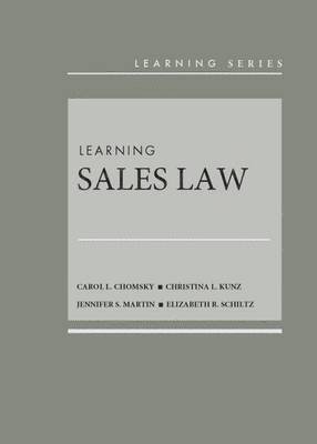 Carol L. Chomsky, Christina L. Kunz, Jennifer S. Martin, Elizabeth R. Schiltz - Learning Sales Law, Inbunden