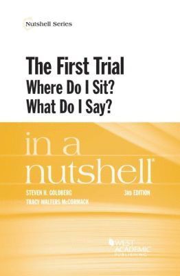 Steven H. Goldberg, Tracy Walters McCormack - First Trial (Where Do I Sit? What Do I Say?) in a Nutshell, Häftad