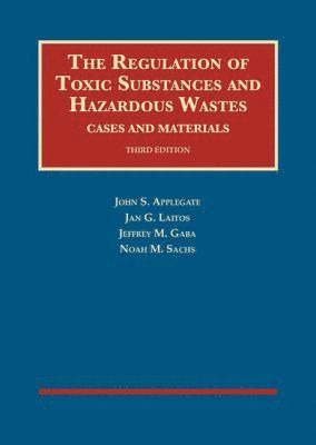 John S. Applegate, Jan G. Laitos, Jeffrey M. Gaba, Noah M. Sachs - Regulation of Toxic Substances and Hazardous Wastes, Cases and Materials, Inbunden