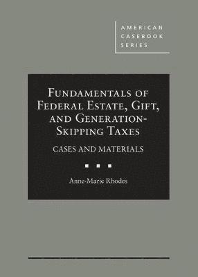 Anne-Marie Rhodes - Fundamentals of Federal Estate, Gift, and Generation-Skipping Taxes, Inbunden