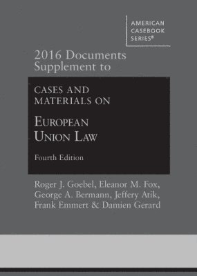 Roger J. Goebel, Eleanor M. Fox, George A. Bermann, Jeffery Atik, Frank Emmert, Damien Gerard - 2016 Documents Supplement to Cases and Materials on European Union Law, Häftad