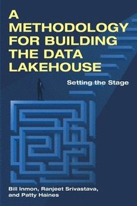 bokomslag A Methodology for Building the Data Lakehouse