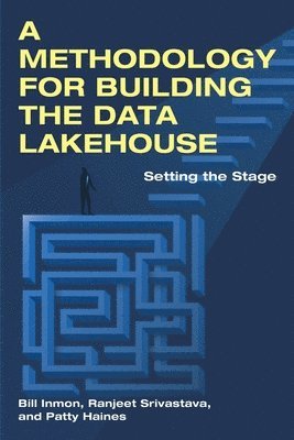 Bill Inmon, Ranjeet Srivastava, Patty Haines - Methodology for Building the Data Lakehouse, Häftad