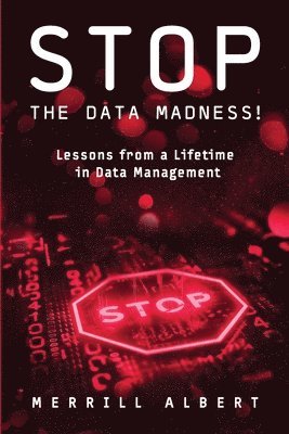 bokomslag Stop the Data Madness! Lessons from a Lifetime in Data Management.