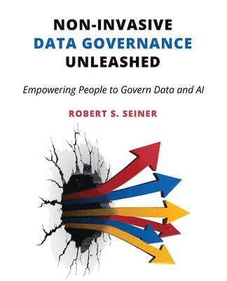 Robert S Seiner - Non-Invasive Data Governance Unleashed, Häftad