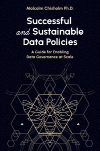 bokomslag Successful and Sustainable Data Policies: A Guide for Enabling Data Governance at Scale