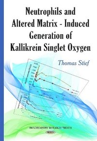 bokomslag Neutrophils & Altered Matrix-Induced Generation of Kallikrein Singlet Oxygen