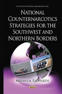 bokomslag National Counternarcotics Strategies for the Southwest & Northern Borders