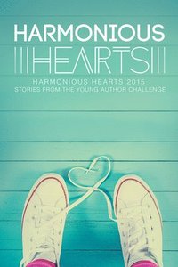 bokomslag Harmonious Hearts 2015 - Stories from the Young Author Challenge Volume 2