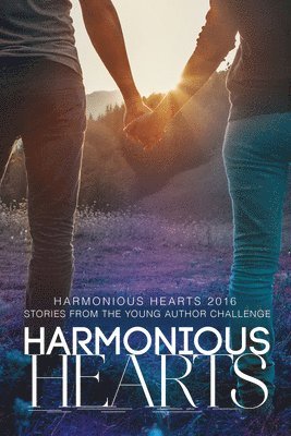 Harmonious Hearts 2016 - Stories from the Young Author Challenge Volume 3 1