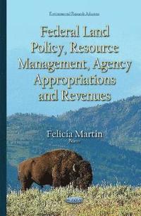 bokomslag Federal Land Policy, Resource Management, Agency Appropriations & Revenues