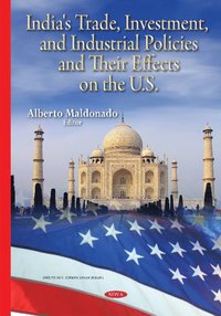 bokomslag India's Trade, Investment & Industrial Policies & their Effects on the U.S.