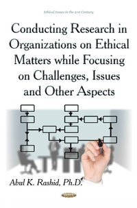 bokomslag Conducting Research in Organizations on Ethical Matters While Focusing on Challenges, Issues & Other Aspects
