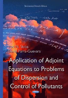 Application of Adjoint Equations to Problems of Dispersion & Control of Pollutants 1