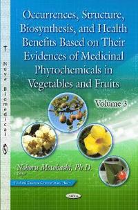 bokomslag Occurrences, Structure, Biosynthesis & Health Benefits Based on Their Evidences of Medicinal Phytochemicals in Vegetables & Fruits -- Volume 3